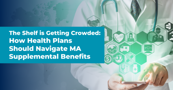 The Shelf is Getting Crowded: How Health Plans Should Navigate MA Supplemental Benefits